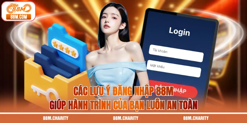 Các lưu ý đăng nhập 88M giúp hành trình của bạn luôn an toàn